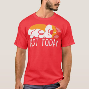 Niet vandaag grappige hond Lover Lazy Corgi Dog Sl T-shirt
