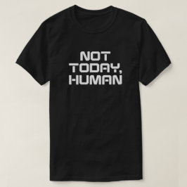 Niet vandaag Human Funny Sarcastic & Introvert Quo T-shirt
