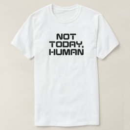 Niet vandaag Human Funny Sarcastic & Introvert Quo T-shirt