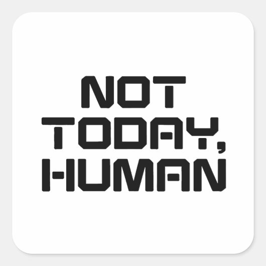 Niet vandaag Human Funny Sarcastic & Introvert Quo Vierkante Sticker (Voorkant)