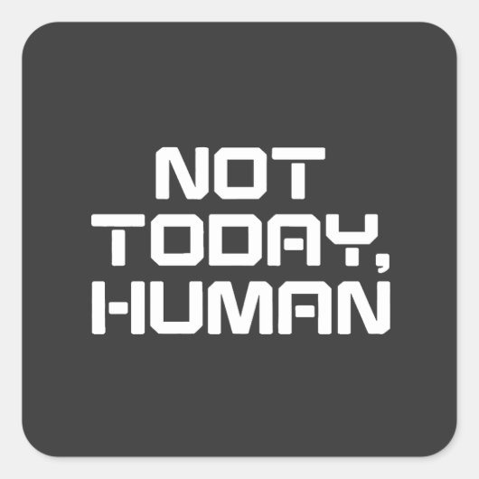 Niet vandaag Human Funny Sarcastic & Introvert Quo Vierkante Sticker (Voorkant)