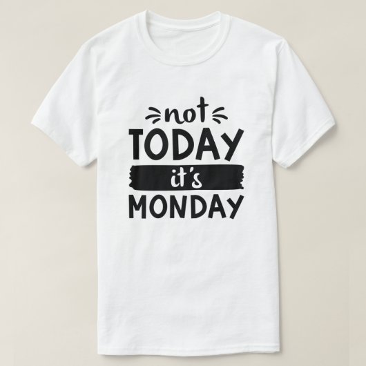 Niet vandaag is het Maandag T-shirt (Design voorkant)