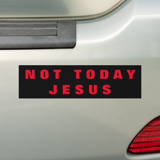 Niet vandaag Jezus Bumpersticker (Op auto)
