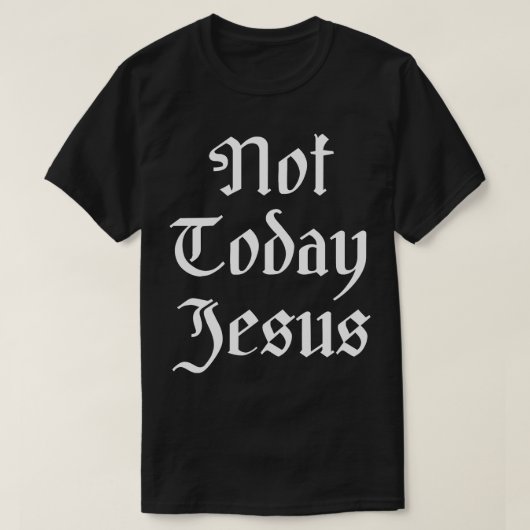 Niet vandaag Jezus T-shirt (Design voorkant)