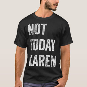 Niet vandaag Karen Funny Karen Social Media Karen  T-shirt