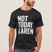 Niet vandaag Karen Meme Halloween Kostuum Gezegde T-shirt (Voorkant)