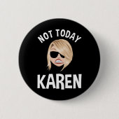 Niet vandaag Karen Ronde Button 5,7 Cm (Voorkant)