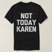 Niet vandaag Karen T-Shirt grappig gezegde sarcast (Design voorkant)