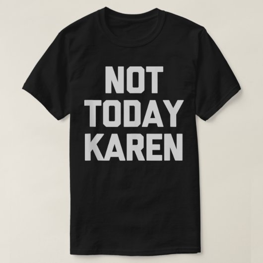 Niet vandaag Karen T-Shirt grappig gezegde sarcast (Design voorkant)