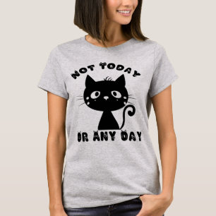 Niet vandaag kat Funny T-shirt