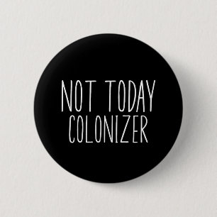 NIET VANDAAG KOLONISATOR Grappig Retro Ronde Button 5,7 Cm