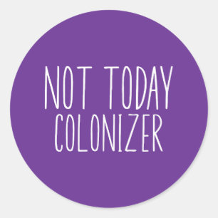 NIET VANDAAG KOLONISATOR Grappig Retro  Ronde Sticker