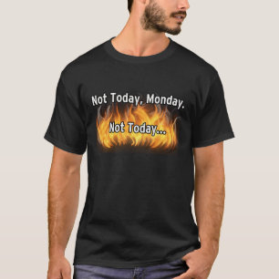 Niet vandaag, maandag. Niet vandaag... T-shirt