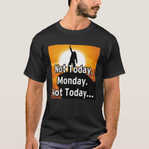 Niet vandaag, maandag. Niet vandaag... T-shirt