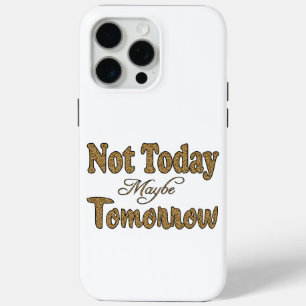 Niet Vandaag, Misschien Morgen Uitdrukking iPhone 15 Pro Max Hoesje