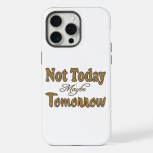 Niet Vandaag, Misschien Morgen Uitdrukking iPhone 15 Pro Max Case