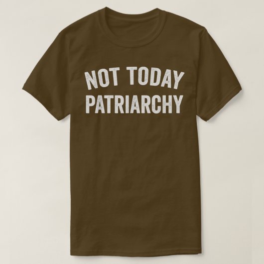 Niet vandaag Patriarchy Funny Vrouw Empowerment Wo T-shirt (Design voorkant)