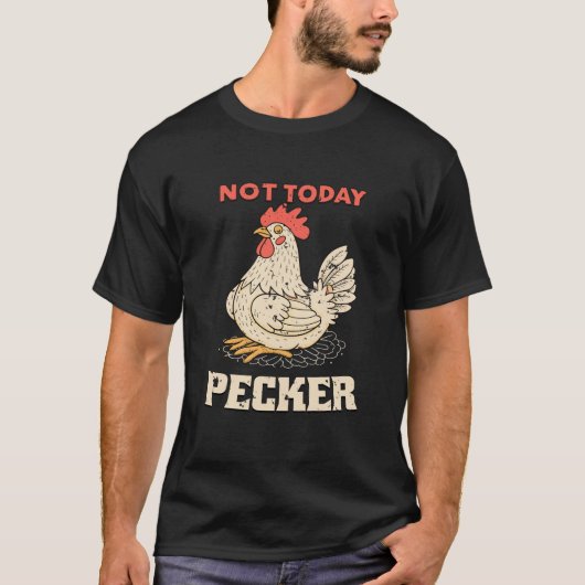 Niet vandaag Pecker Funny Chicken Humor Vogelliefh T-shirt (Voorkant)