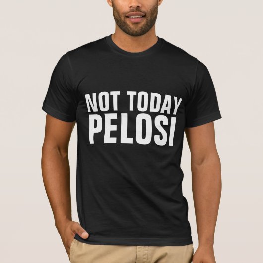 NIET VANDAAG PELOSI T-SHIRTS (Voorkant)