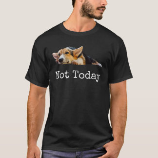 Niet Vandaag Puppy Schattige Corgi Hond Liefhebber T-shirt