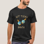 Niet vandaag Santa Happy Hanukkah Dreidel Menorah  T-shirt<br><div class="desc">Niet vandaag Santa Happy Hanukkah Dreidel Menorah Latkes joods</div>