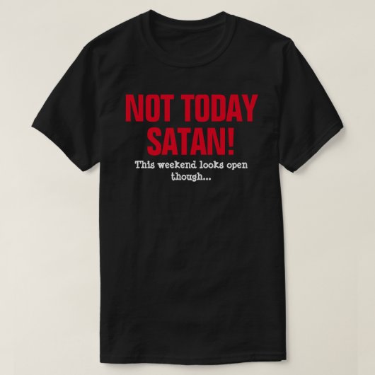 Niet Vandaag Satan! - Dit Weekend Lijkt Open Te St T-shirt (Design voorkant)