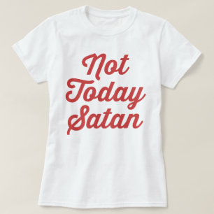 Niet vandaag Satan Funny Quote T-shirt