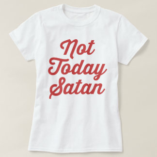 Niet vandaag Satan Funny Quote T-shirt