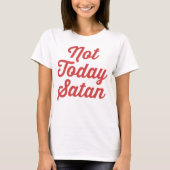 Niet vandaag Satan Funny Quote T-shirt (Voorkant)