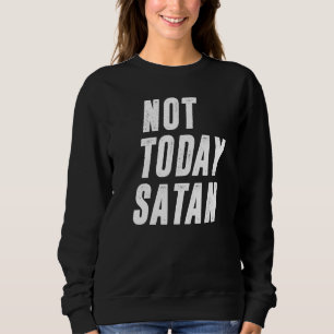 Niet vandaag Satan Grappige Christelijke Humor Sat Trui