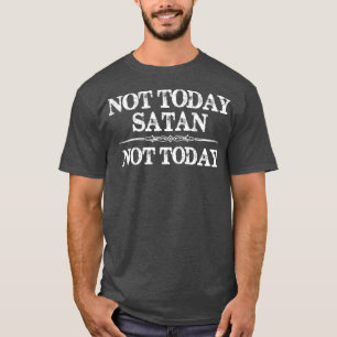 Niet vandaag Satan niet vandaag - Grappige geschen T-shirt