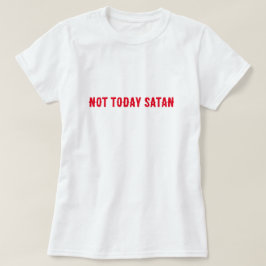 Niet vandaag Satan Quote T-shirt