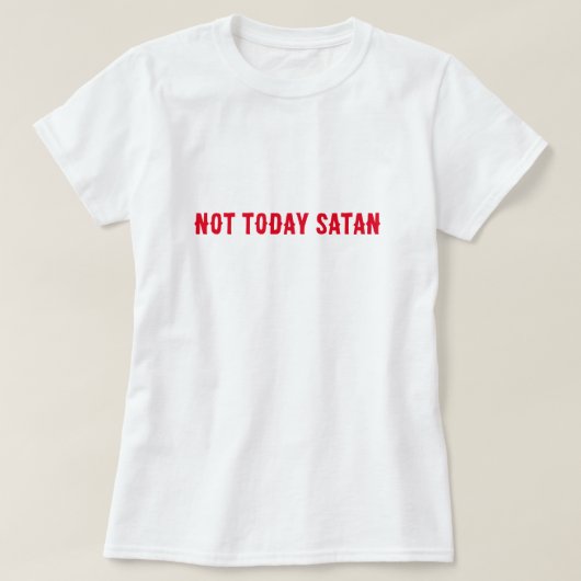 Niet vandaag Satan Quote T-shirt (Design voorkant)