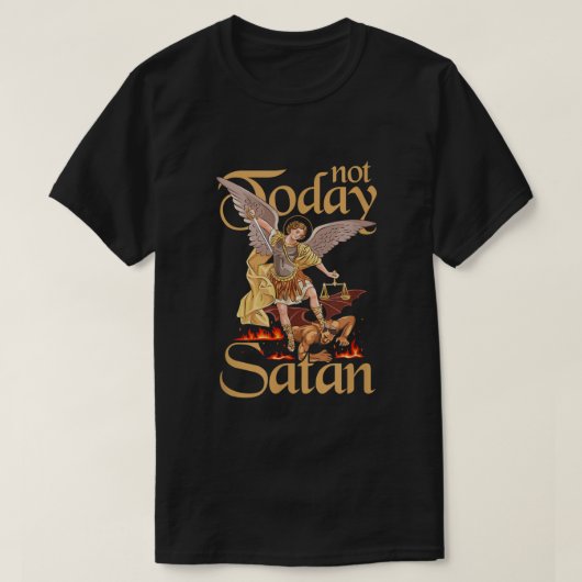 Niet vandaag Satan St. Michael die kwaad verdedigt T-shirt (Design voorkant)