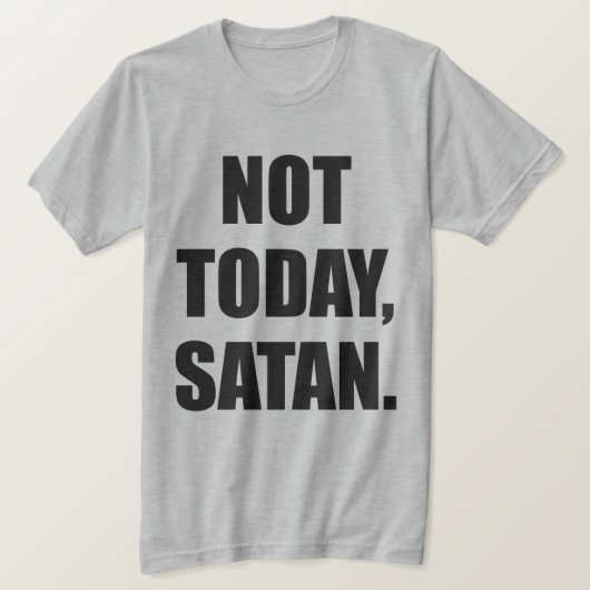 NIET VANDAAG, SATAN. T-SHIRT (Design voorkant)