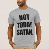 NIET VANDAAG, SATAN. T-SHIRT (Voorkant)