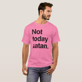 Niet vandaag Satan T-shirt (Voorkant volledig)