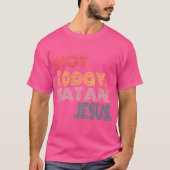 Niet vandaag Satan Witty Funny Christelijk T-shirt (Voorkant)