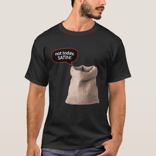 Niet Vandaag, Satijn! T-shirt (Voorkant)