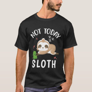 Niet vandaag Sloth Grappig Schattigee luiaards Laz T-shirt