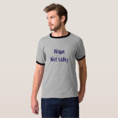 Niet vandaag. t-shirt (Voorkant volledig)