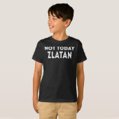 Niet vandaag Zlatan Grappige Slogan T-shirt (Voorkant volledig)