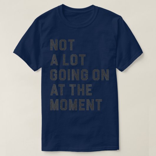 Niet veel aan de gang op dit moment... grappige, l t-shirt (Design voorkant)