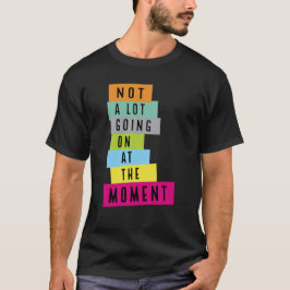 Niet veel aan de hand op dit moment Glitter T-shirt