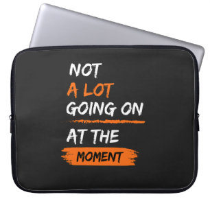 Niet veel aan de hand op dit moment.. grappig.. laptop sleeve
