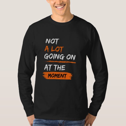 Niet veel aan de hand op dit moment.. grappig.. t-shirt (Voorkant)