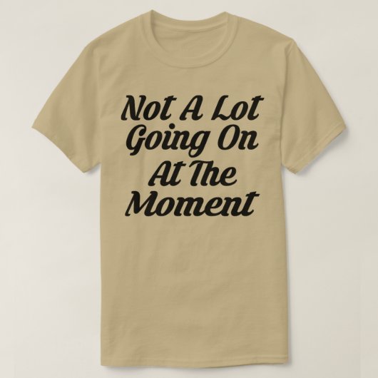 Niet veel op dit moment, grappig citaat t-shirt (Design voorkant)