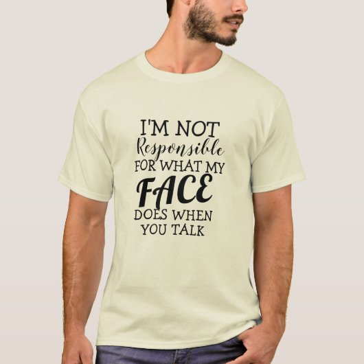 Niet verantwoordelijk voor wat Sarcastic Quotes be T-shirt (Voorkant)