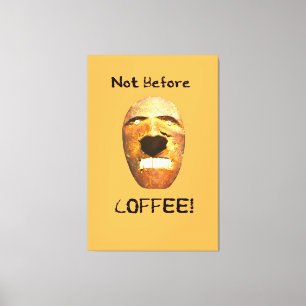 Niet voor de KOFFIE! Gezicht op een Canvas Afdruk