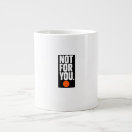 Niet voor jou grote koffiekop